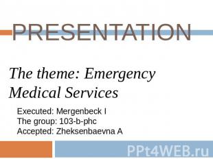 PRESENTATION The theme: Emergency Medical Services Executed: Mergenbeck I The gr