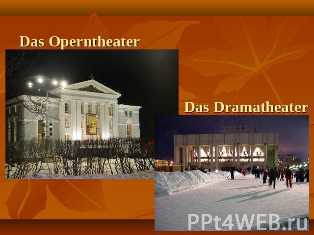 Das Operntheater Das Dramatheater