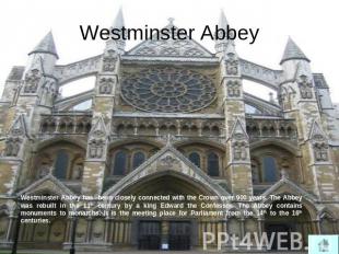 Westminster Abbey Westminster Abbey has been closely connected with the Crown ov