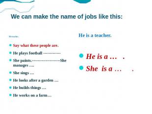 We can make the name of jobs like this: He teaches . Say what these people are.