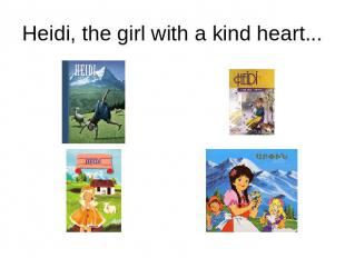 Heidi, the girl with a kind heart...