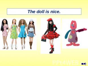 The doll is nice.