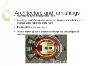 Architecture and furnishings was inspired by the elliptical Blue Room three larg