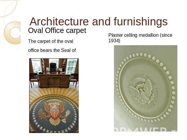 Architecture and furnishings Oval Office carpet The carpet of the oval office bears the Seal of the President
