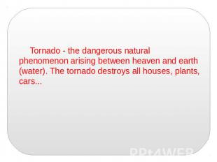 Tornado - the dangerous natural phenomenon arising between heaven and earth (wat