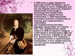 К 1826 мать и дядя перевезли мальчика Санкт-Петербург, где он был избран в число
