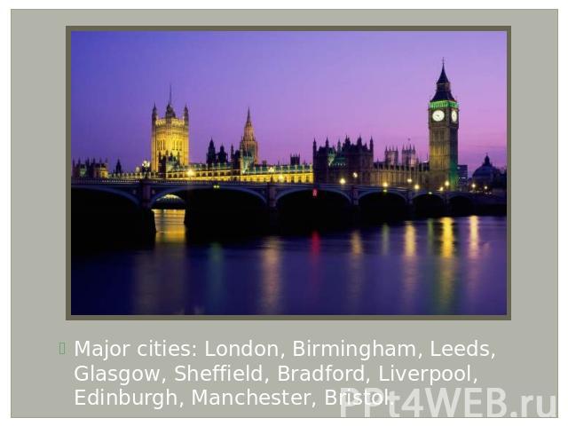 Major cities: London, Birmingham, Leeds, Glasgow, Sheffield, Bradford, Liverpool, Edinburgh, Manchester, Bristol.