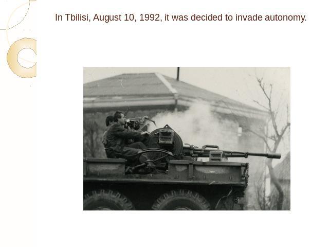 In Tbilisi, August 10, 1992, it was decided to invade autonomy.