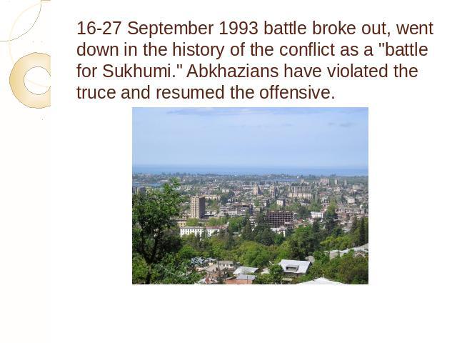 16-27 September 1993 battle broke out, went down in the history of the conflict as a "battle for Sukhumi." Abkhazians have violated the truce and resumed the offensive.