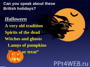 Can you speak about these British holidays? Halloween A very old tradition Spiri