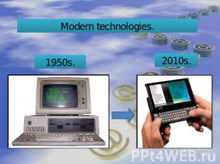 Modern technologies.