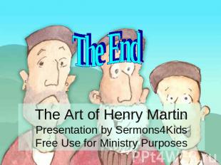 The End The Art of Henry MartinPresentation by Sermons4KidsFree Use for Ministry