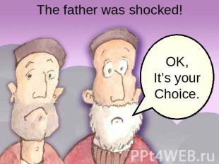 The father was shocked! OK, It’s your Choice.