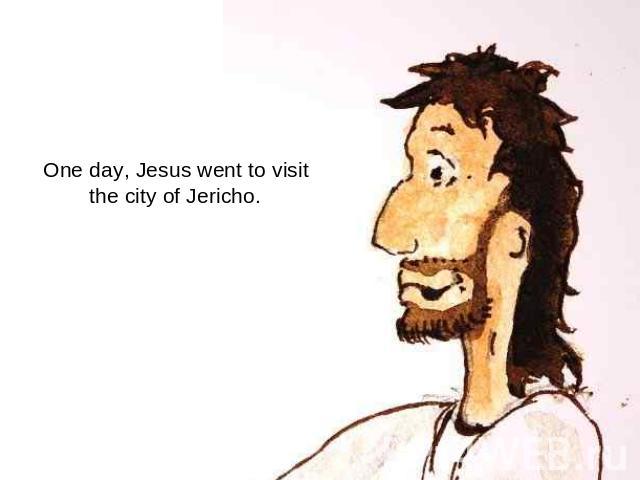One day, Jesus went to visit the city of Jericho.