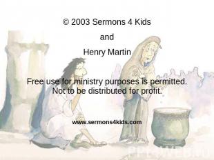 © 2003 Sermons 4 Kids and Henry Martin Free use for ministry purposes is permitt