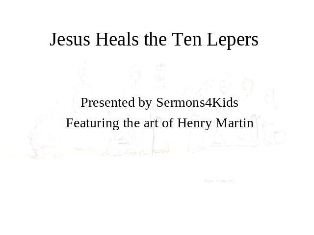 Jesus Heals the Ten Lepers Presented by Sermons4Kids Featuring the art of Henry Martin