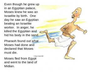 Even though he grew up in an Egyptian palace, Moses knew he was an Israelite by