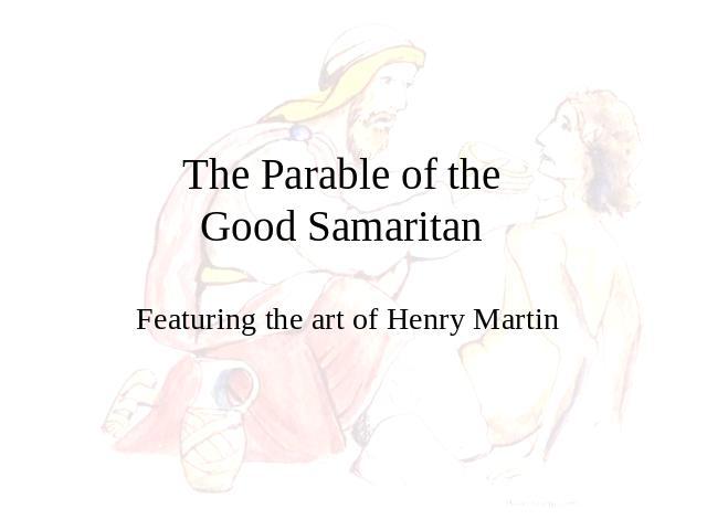 The Parable of the Good Samaritan Featuring the art of Henry Martin