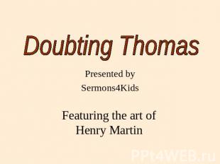 Doubting Thomas Presented by Sermons4Kids Featuring the art of Henry Martin