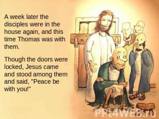 A week later the disciples were in the house again, and this time Thomas was wit