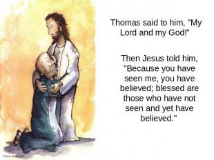 Thomas said to him, "My Lord and my God!" Then Jesus told him, "Because you have