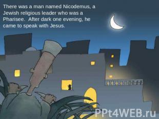 There was a man named Nicodemus, a Jewish religious leader who was a Pharisee. A