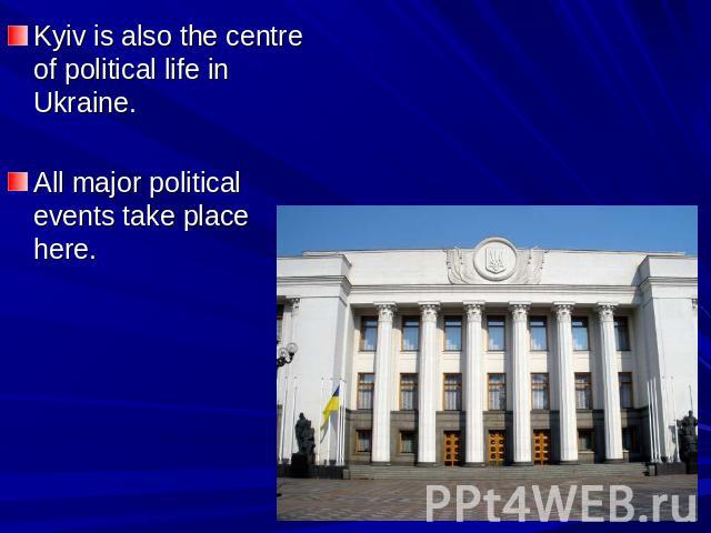 Kyiv is also the centre of political life in Ukraine. All major political events take place here.