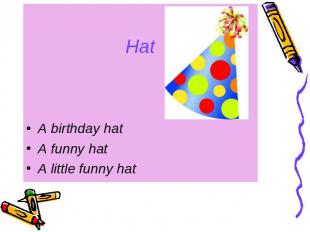 Hat A birthday hat A funny hat A little funny hat