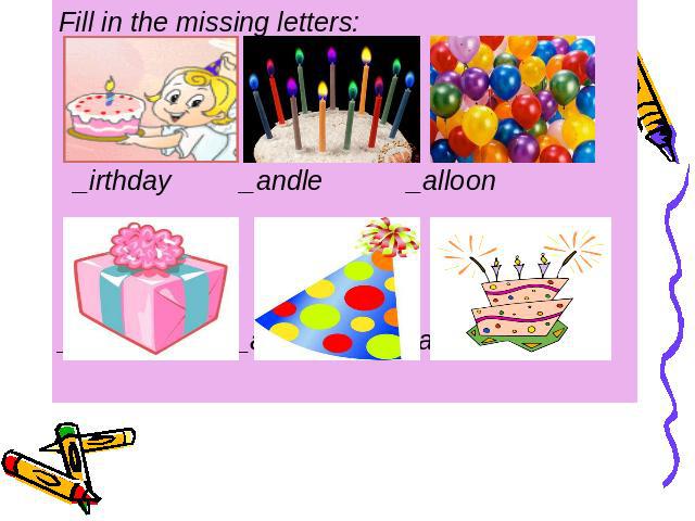 Fill in the missing letters: _irthday _andle _alloon _resent _at _ake