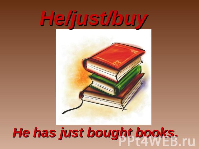 He/just/buy He has just bought books.