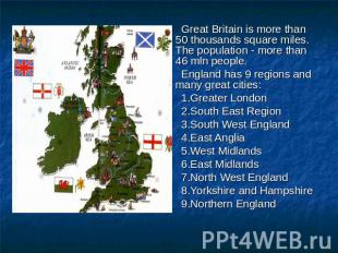 Great Britain is more than 50 thousands square miles. The population - more than
