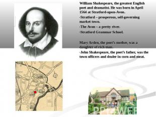 William Shakespeare, the greatest English poet and dramatist. He was born in Apr