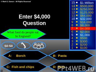 Enter $4,000 Question What food do people eat In England? A: Borch B: Pasta C: F