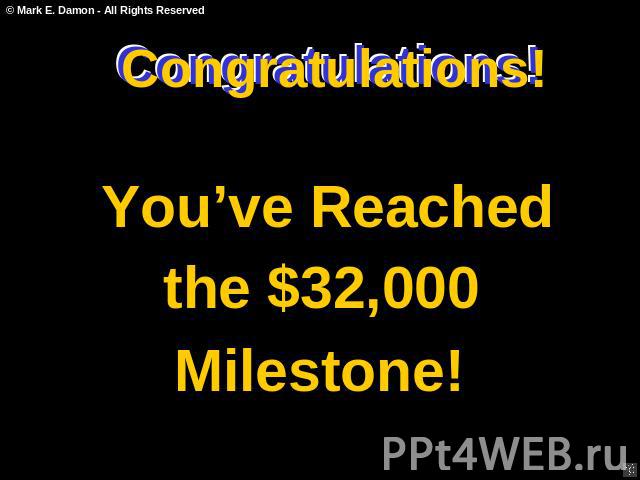 Congratulations! You’ve Reached the $32,000 Milestone!