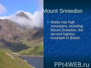 Mount Snowdon Wales has high mountains, including Mount Snowdon, the second high