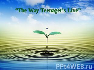 “The Way Teenager’s Live”