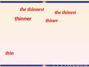 the thinnest the thinest thinner thiner thin