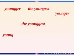 youngger the youngest younger the younggest young