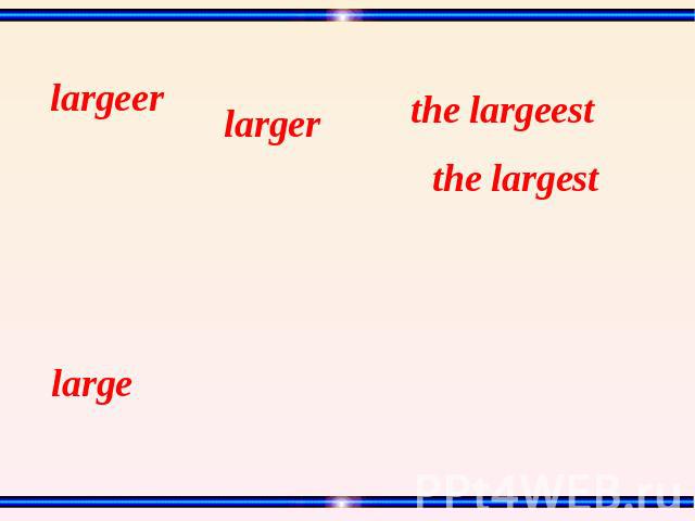 largeer larger the largeest the largest large