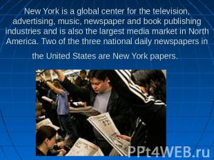 New York is a global center for the television, advertising, music, newspaper an