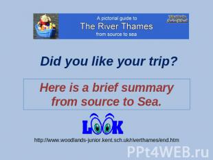 Did you like your trip? Here is a brief summary from source to Sea. http://www.w