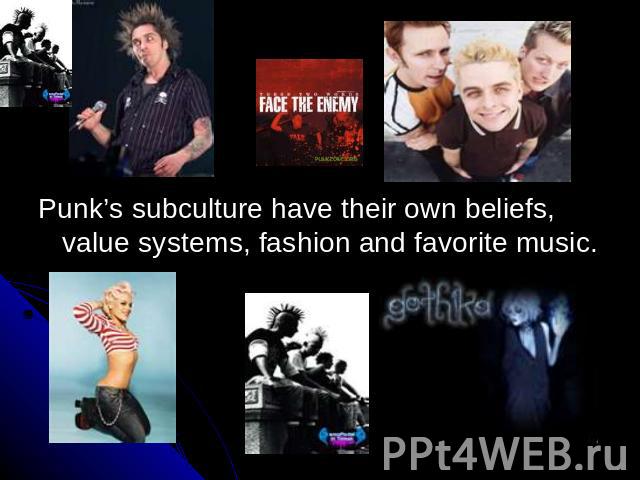 Punk’s subculture have their own beliefs, value systems, fashion and favorite music. Punk’s subculture have their own beliefs, value systems, fashion and favorite music.