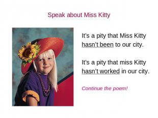 Speak about Miss Kitty It’s a pity that Miss Kitty hasn’t been to our city. It’s