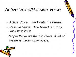 Active Voice/Passive Voice Active Voice . Jack cuts the bread. Passive Voice. Th