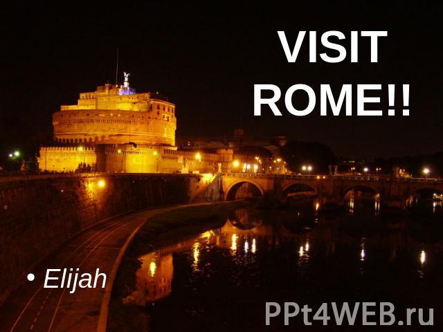 VISIT ROME!! Elijah