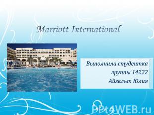 Marriott International Выполнила студентка группы 14222Айзельт Юлия