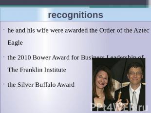 recognitionshe and his wife were awarded the Order of the Aztec Eaglethe 2010 Bo