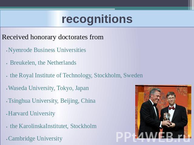 recognitions Received honorary doctorates fromNyenrode Business Universities Breukelen, the Netherlands the Royal Institute of Technology, Stockholm, Sweden Waseda University, Tokyo, JapanTsinghua University, Beijing, ChinaHarvard University the Kar…