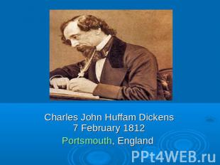 Charles John Huffam Dickens7 February 1812Portsmouth, England
