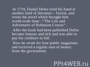 In 1719, Daniel Defoe tried his hand at another kind of literature – fiction, an